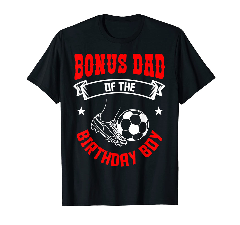 Bonus Dad Birthday Soccer Player Bday T-Shirt - Aesthetic Graphic Unisex