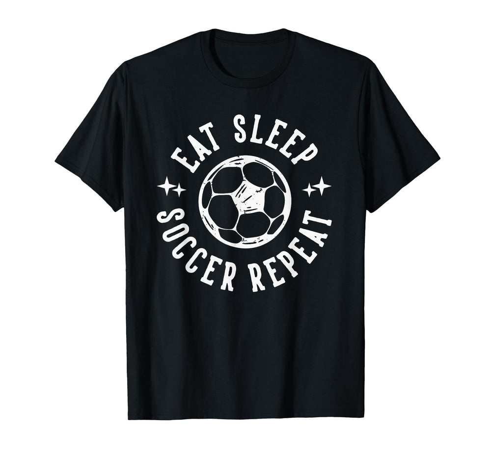 Eat Sleep Soccer Repeat Soccer Sports T-Shirt - Novelty Apparel Men Women