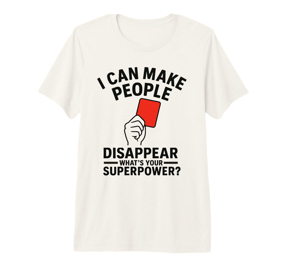 Soccer Referee Disappear Whats Your T-Shirt - Casual Everyday Wear Unisex
