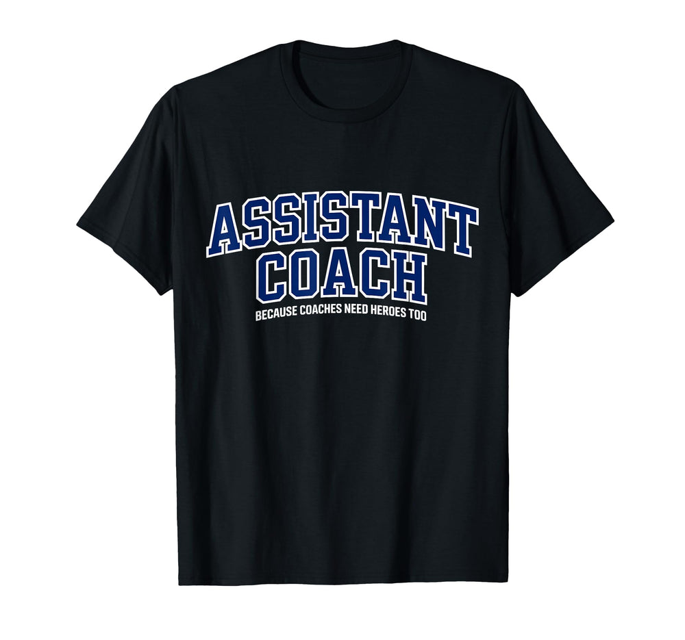 Assistant Coach Because Head Coaches T-Shirt - Streetwear Style for Adults