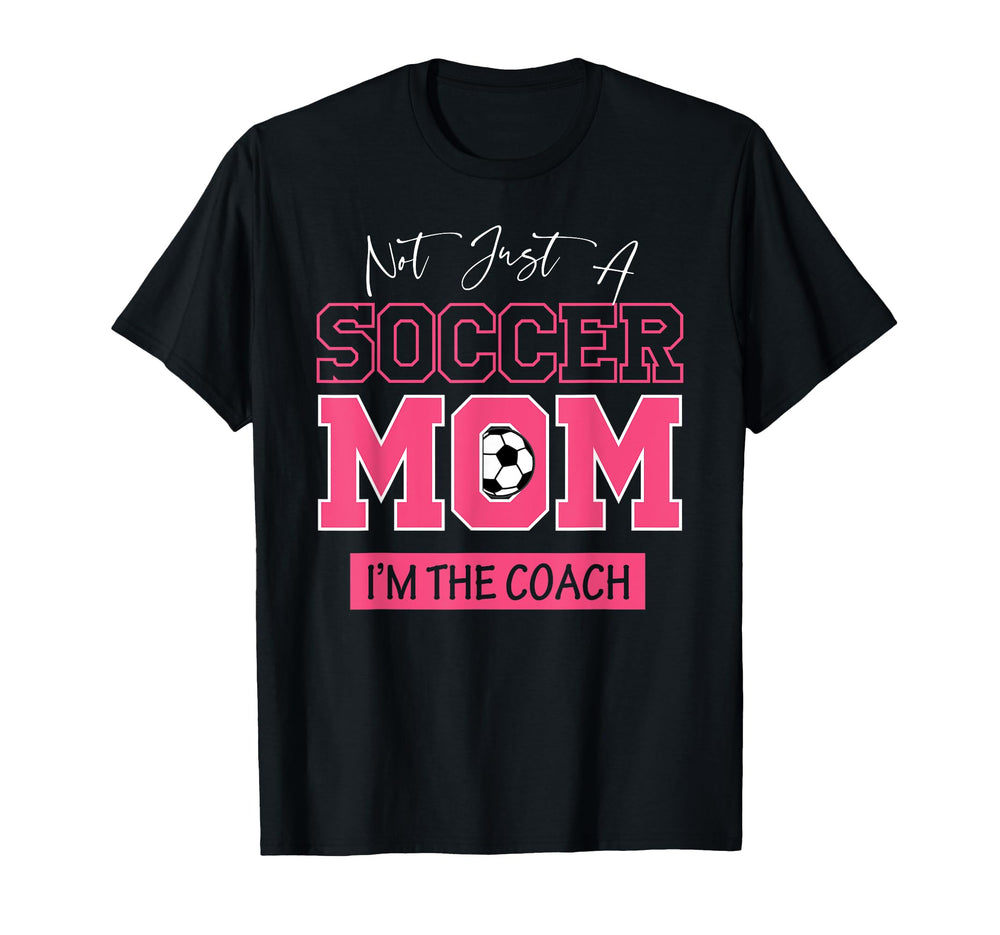 Funny Not Just Soccer Mom Im Coach T-Shirt - Minimalist Print Men Women