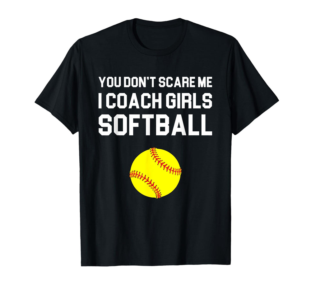 You Dont Scare Me I Coach Softball Gift T-Shirt - Trendy Graphic Unisex