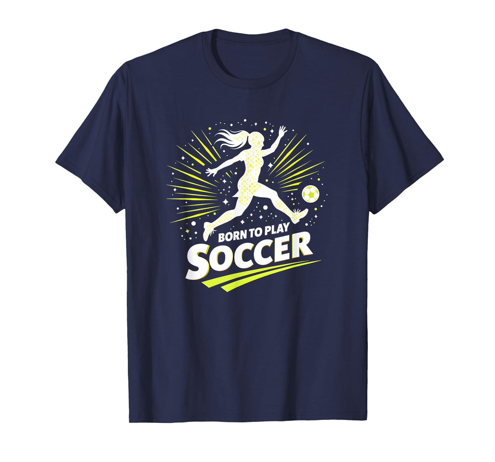 Born To Play Soccer Womens T-Shirt - Casual Everyday Wear Men Women