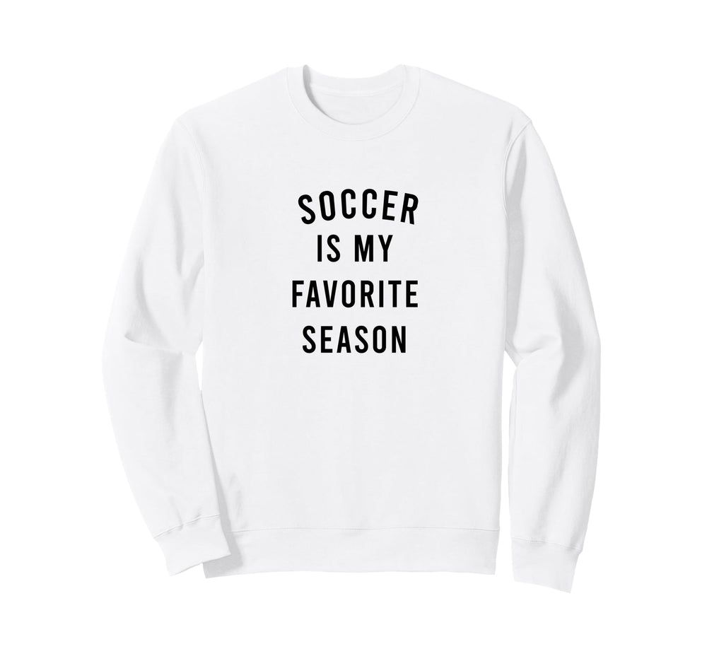 Soccer Is My Favorite Season Sweatshirt - Trendy Graphic Unisex
