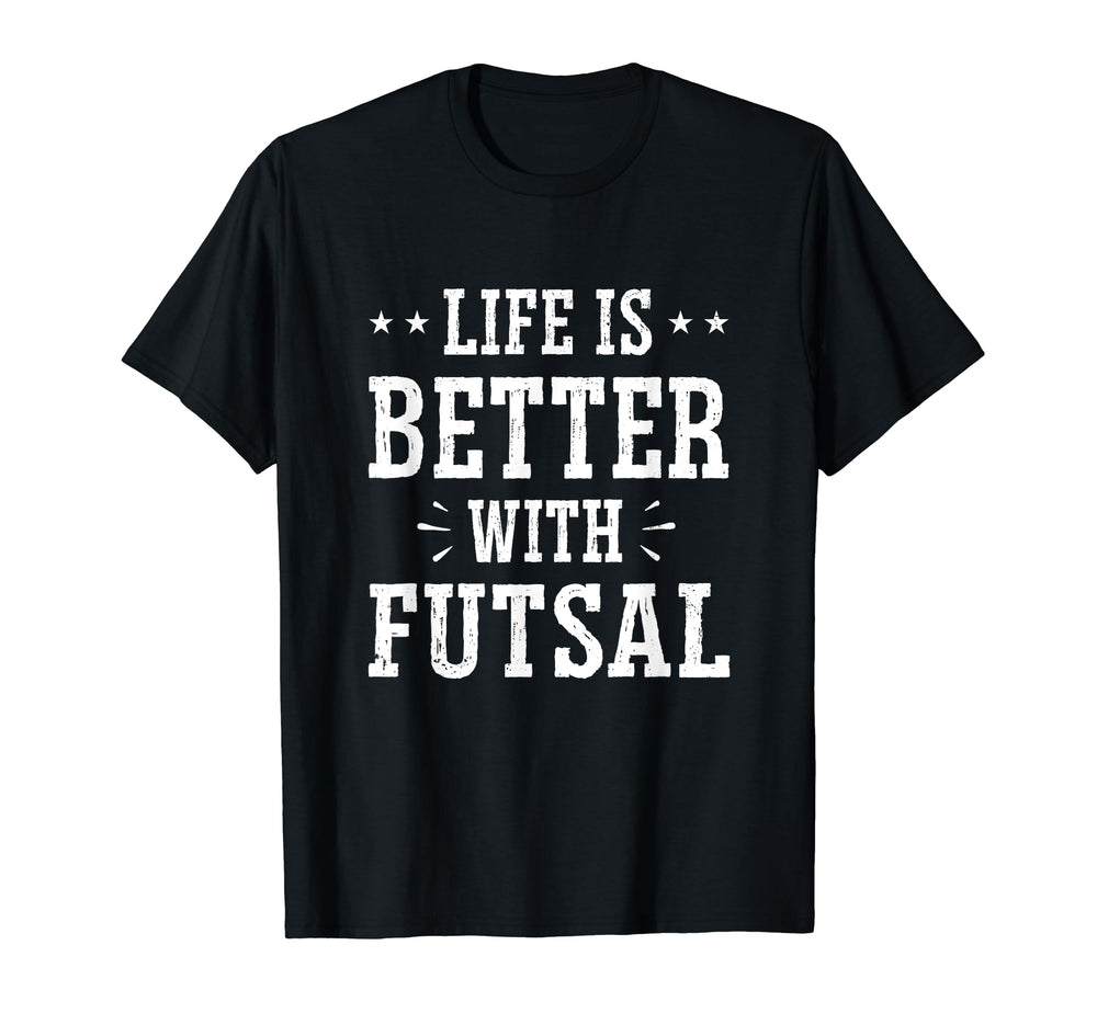 Life Is Better Futsal Football Player T-Shirt - Fun Novelty Design Unisex