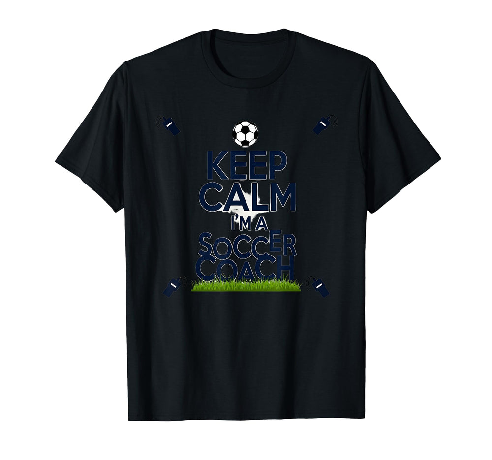 Keep Calm Im Soccer Coach Funny T-Shirt - Minimalist Print Men Women