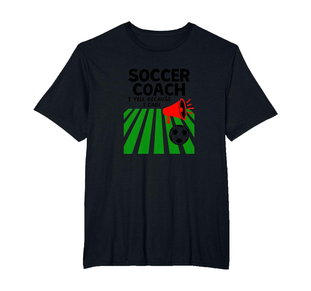 Soccer Coach I Yell Because I Care T-Shirt - Aesthetic Graphic Men Women
