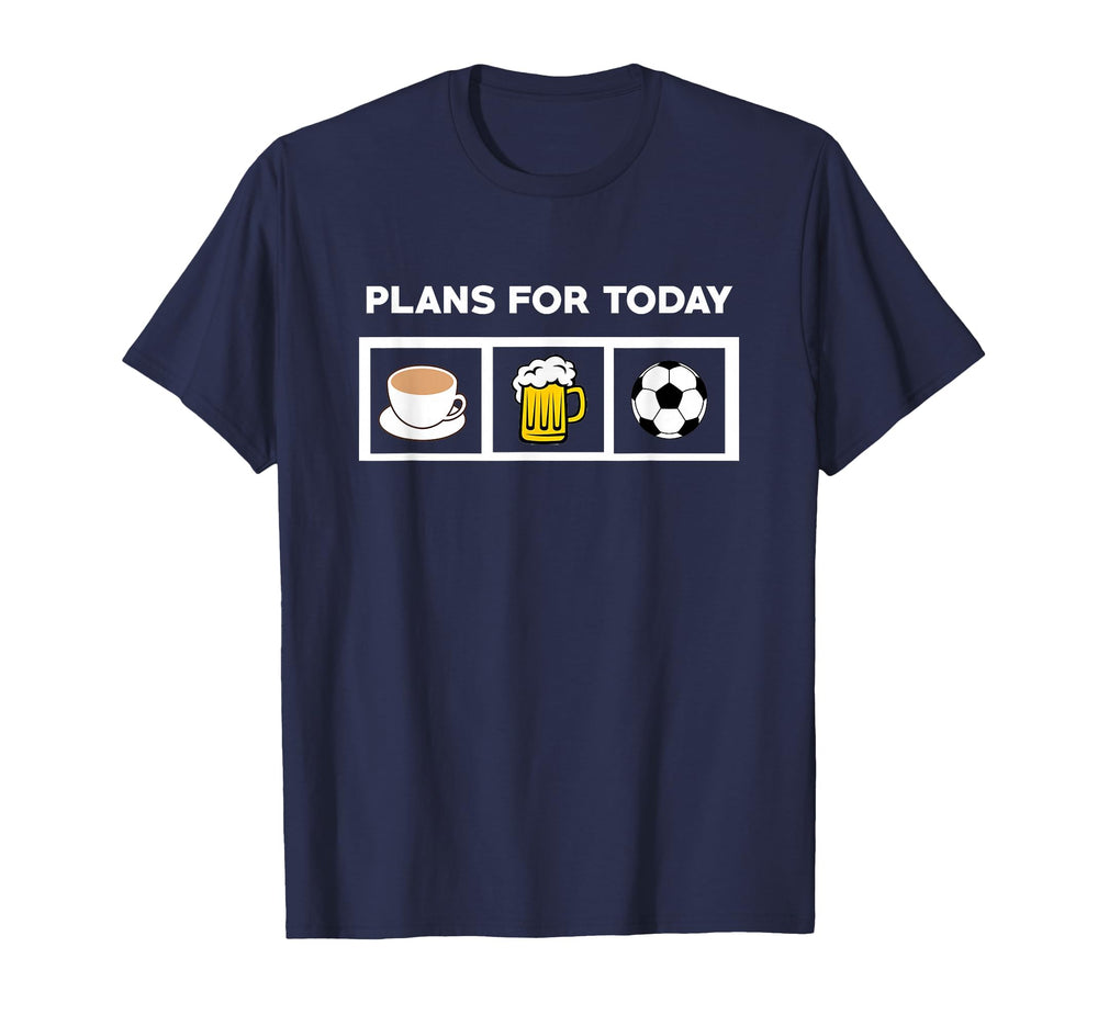 Soccer Plans Today Coffee Beer Soccer T-Shirt - Fun Novelty Design Unisex