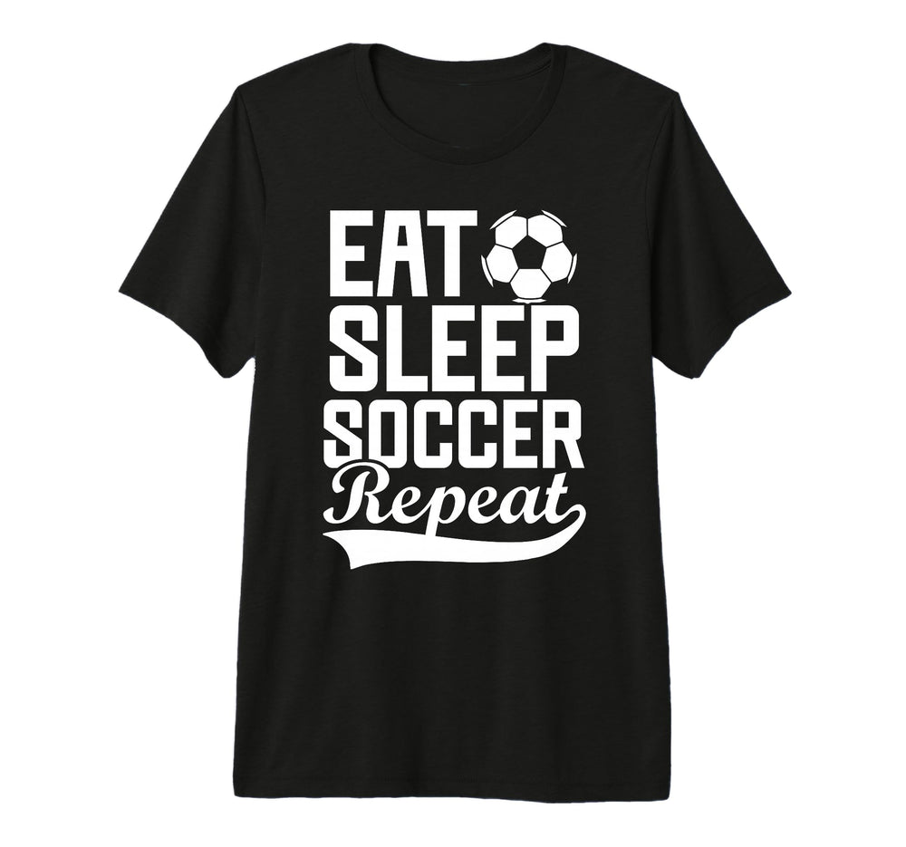 Eat Sleep Soccer Repeat Fantasy Sports T-Shirt - Novelty Apparel Men Women