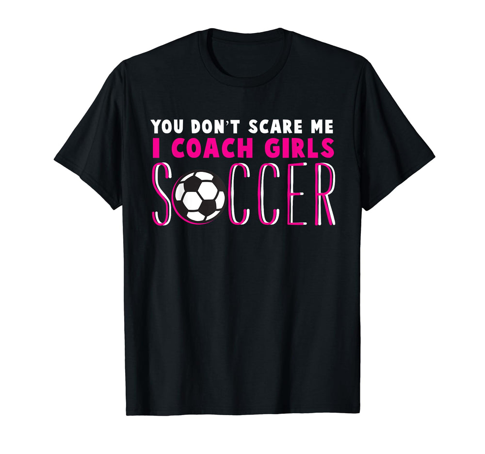 You Dont Scare Me I Coach Soccer Soccer T-Shirt - Graphic Print for Adults