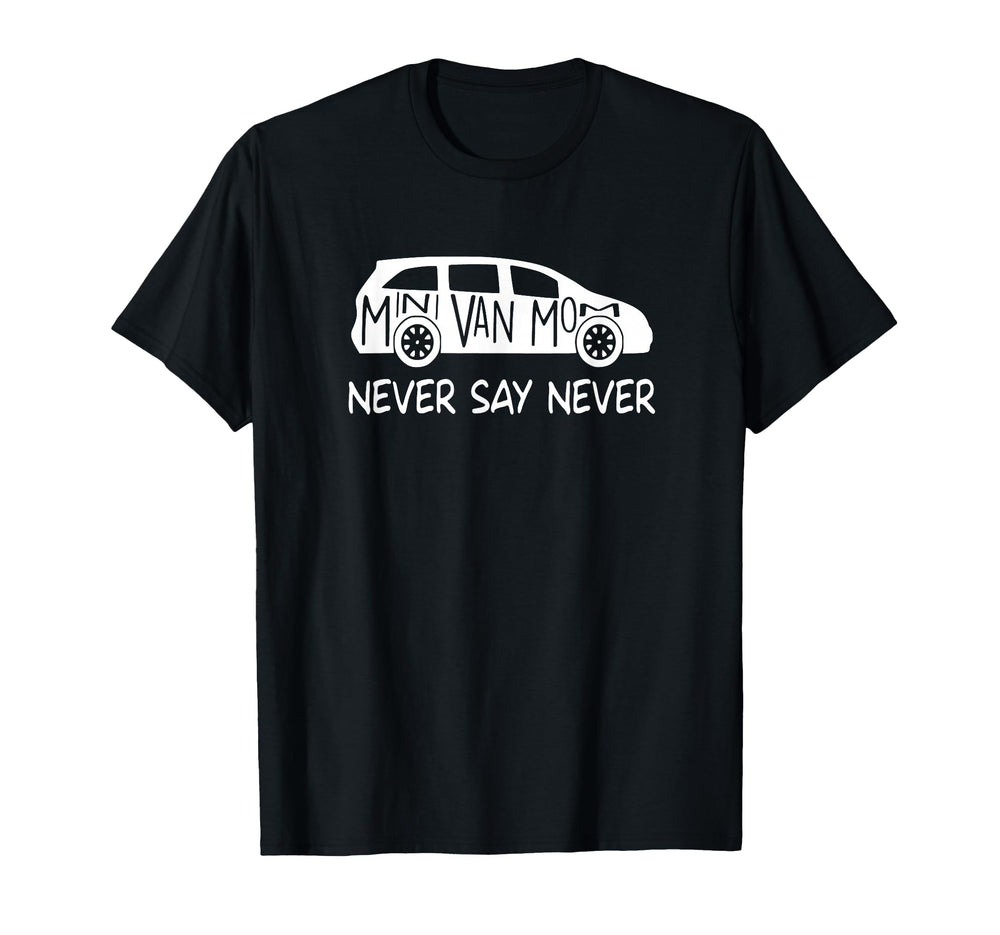 Never Say Never Sayings Minivan T-Shirt - Casual Everyday Wear for Adults