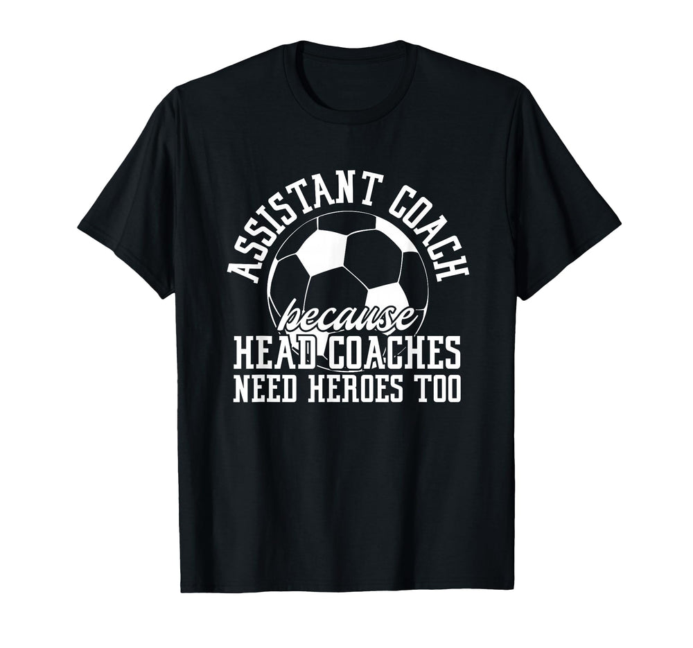 Soccer Assistant Coach Because Head T-Shirt - Unique Graphic Men Women