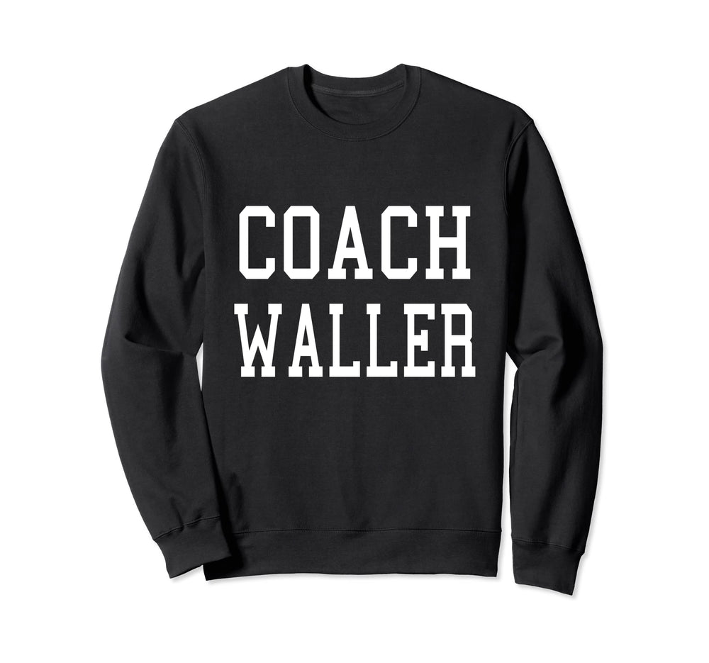 Coach Waller Custom Football Soccer Sweatshirt - Novelty Apparel Men Women