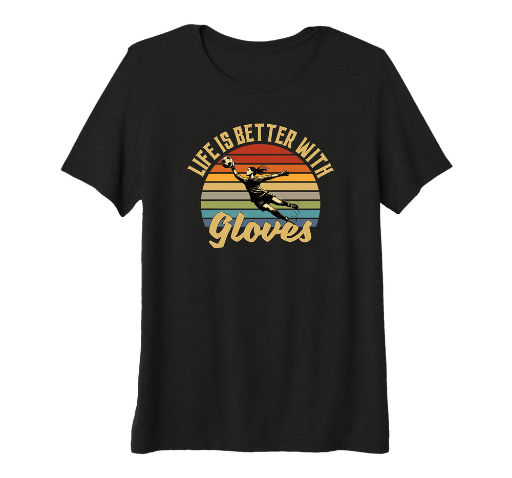 Womens Life Is Better Gloves T-Shirt - Fun Novelty Design for Adults