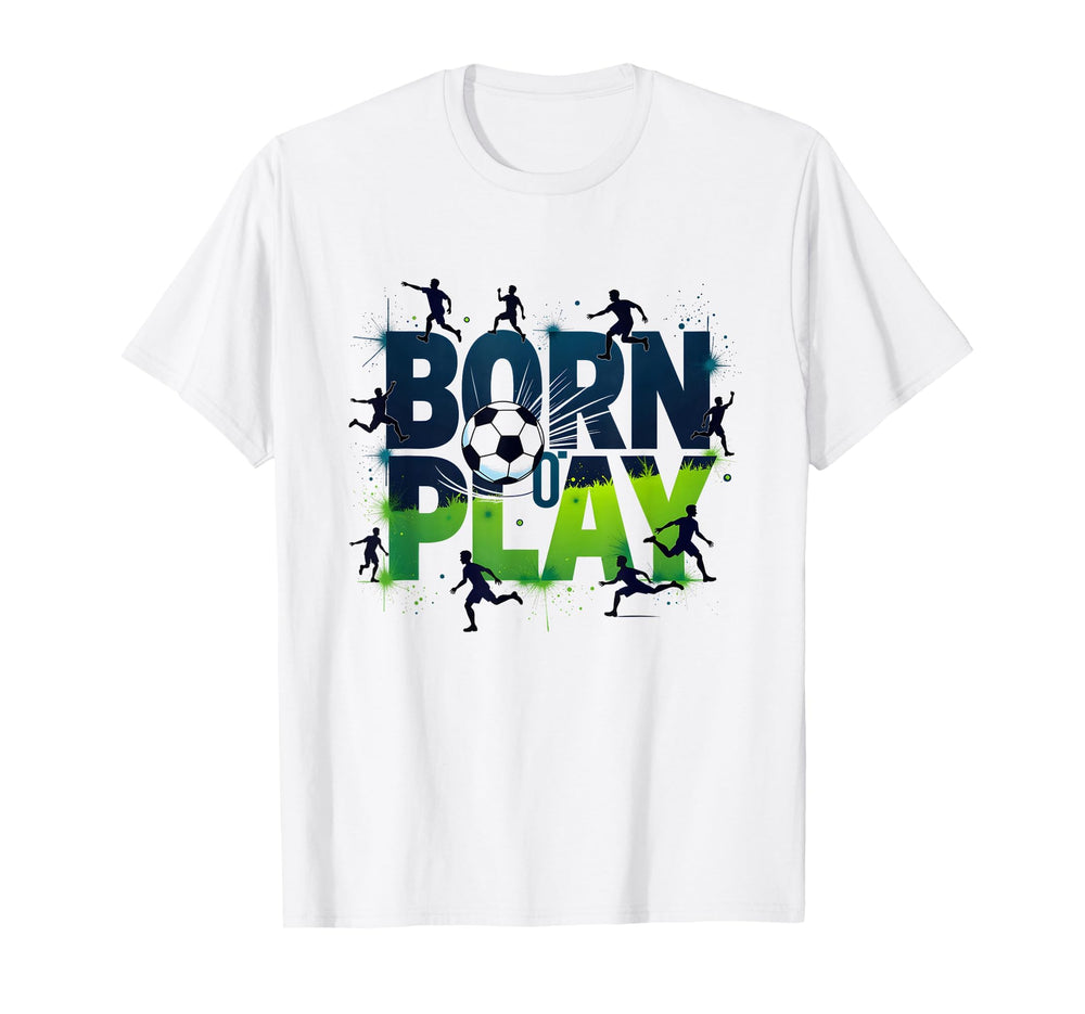 Born To Play Soccer Athlete Passion T-Shirt - Graphic Print Men Women
