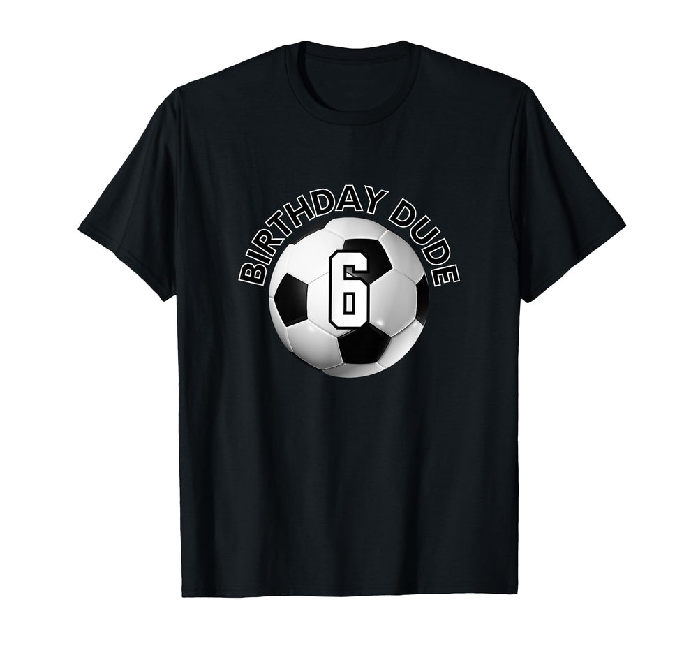 6 Year Old 6Th Birthday Dude Soccer T-Shirt - Aesthetic Graphic Men Women