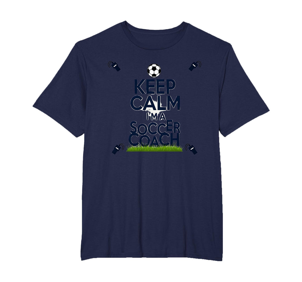 Keep Calm Im Soccer Coach Funny T-Shirt - Streetwear Style for Adults