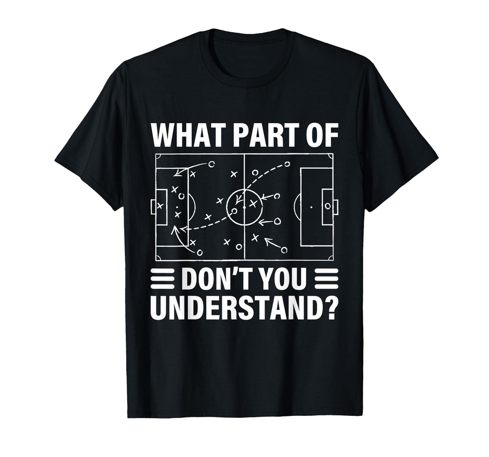 Funny What Part Soccer Dont You T-Shirt - Graphic Print for Adults