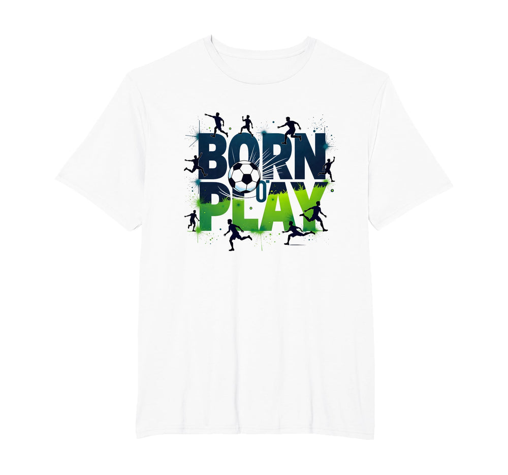Born To Play Soccer Athlete Passion T-Shirt - Fun Novelty Design Unisex