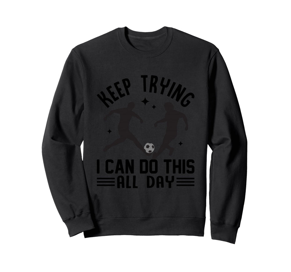Keep Trying I Can Do This All Day Sweatshirt - Minimalist Print for Adults