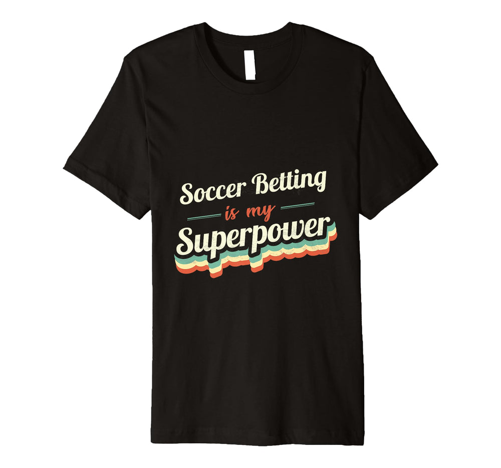 Soccer Betting Is My Superpower T-Shirt - Novelty Apparel for Adults