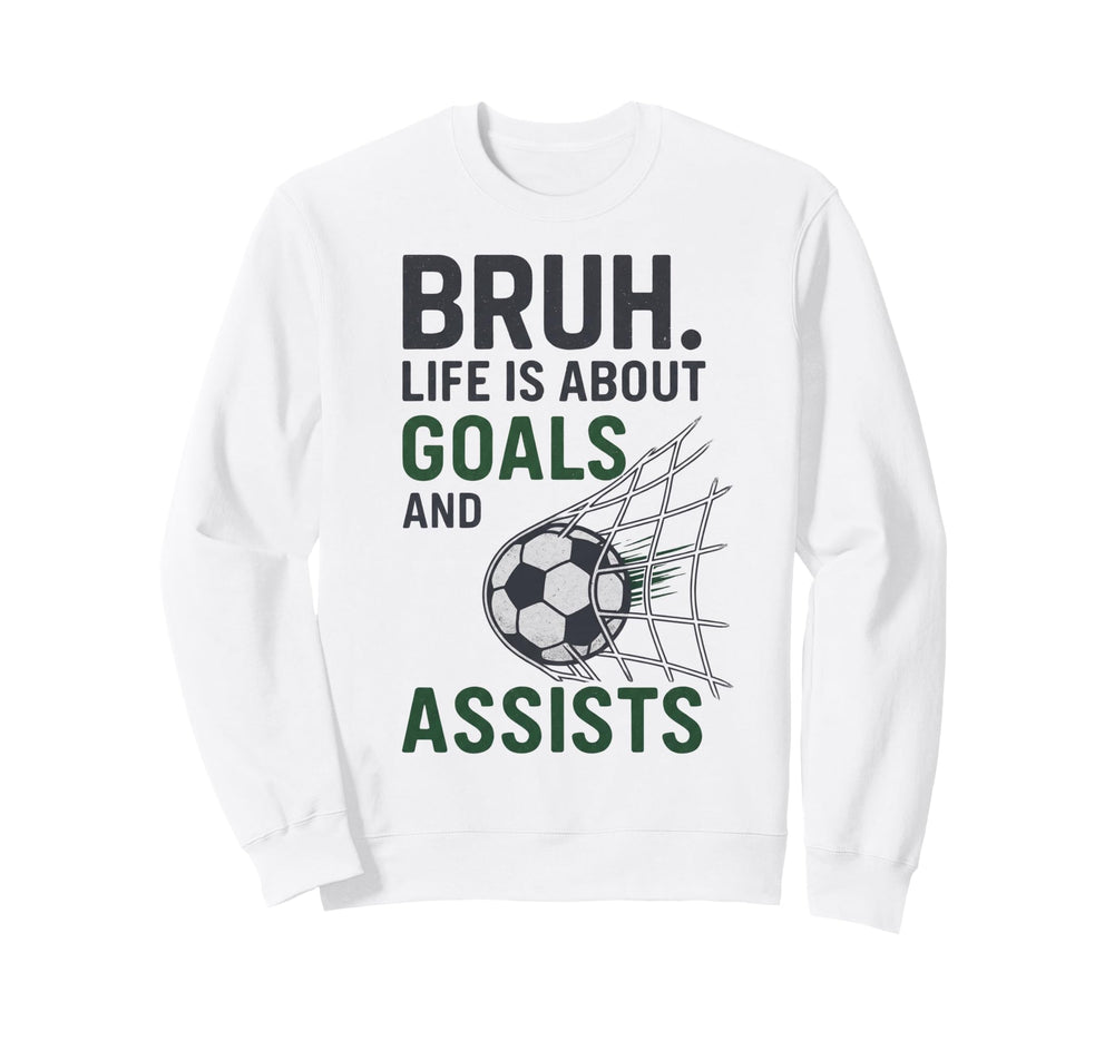 Bruh Life Is About Goals And Sweatshirt - Novelty Apparel for Adults