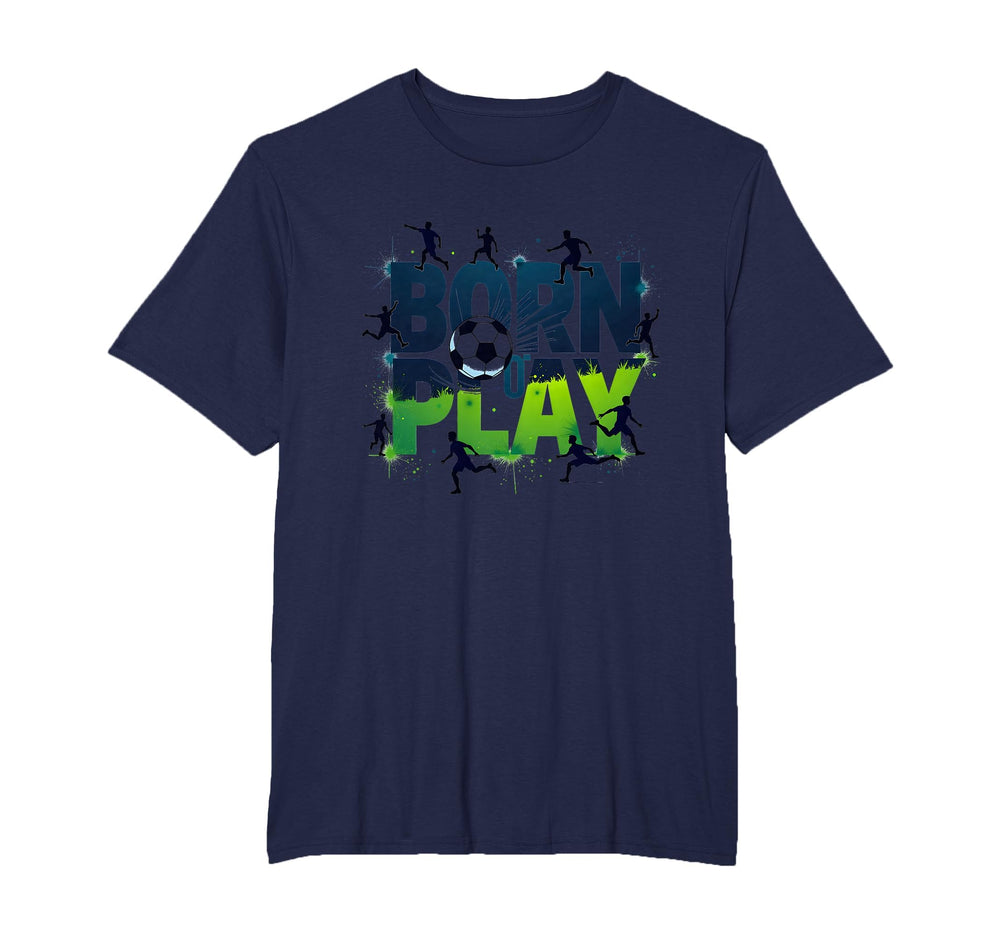Born To Play Soccer Athlete Passion T-Shirt - Streetwear Style Unisex