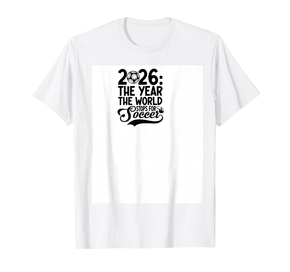 2026 Year World Stops Soccer T-Shirt - Novelty Apparel Men Women