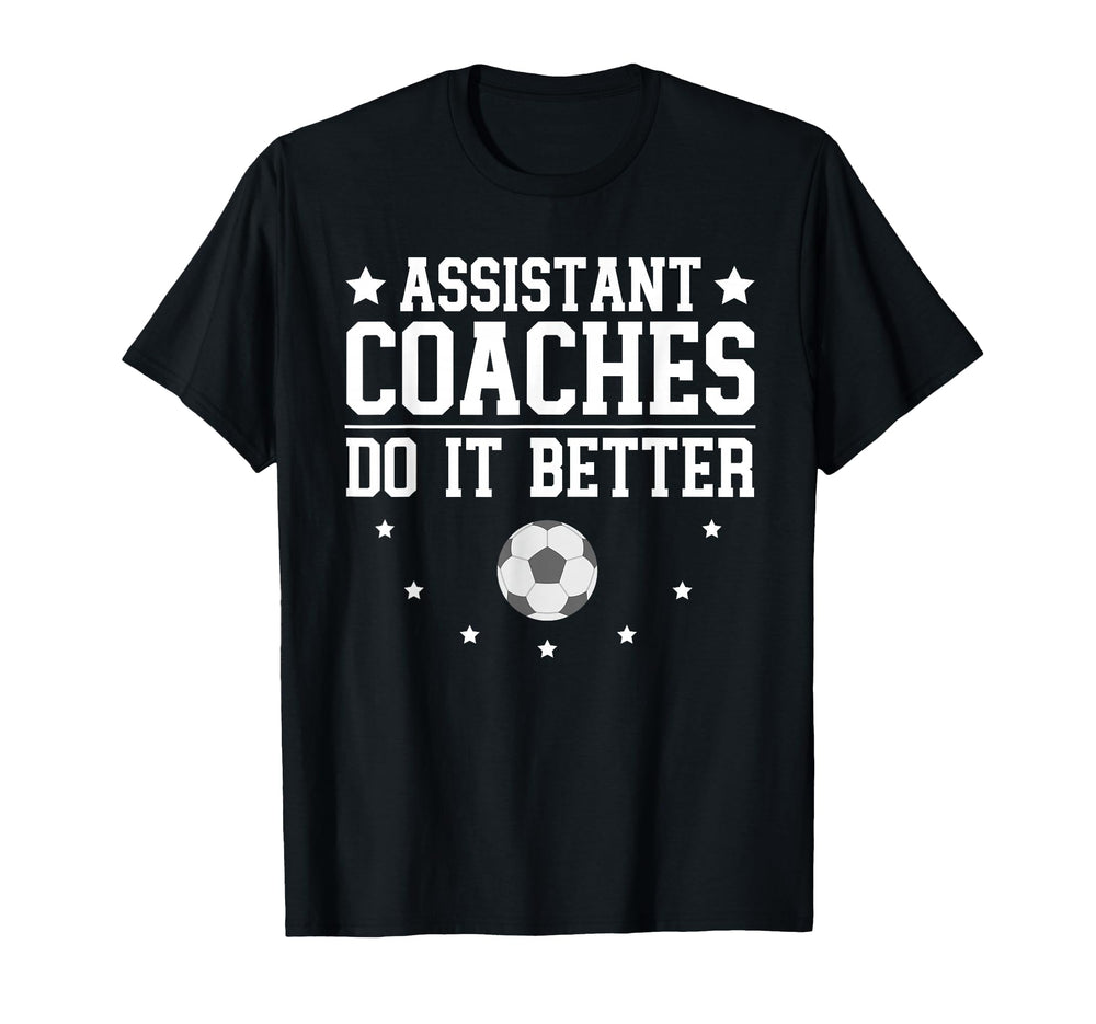 Soccer Assistant Coaches Do It T-Shirt - Fun Novelty Design Men Women