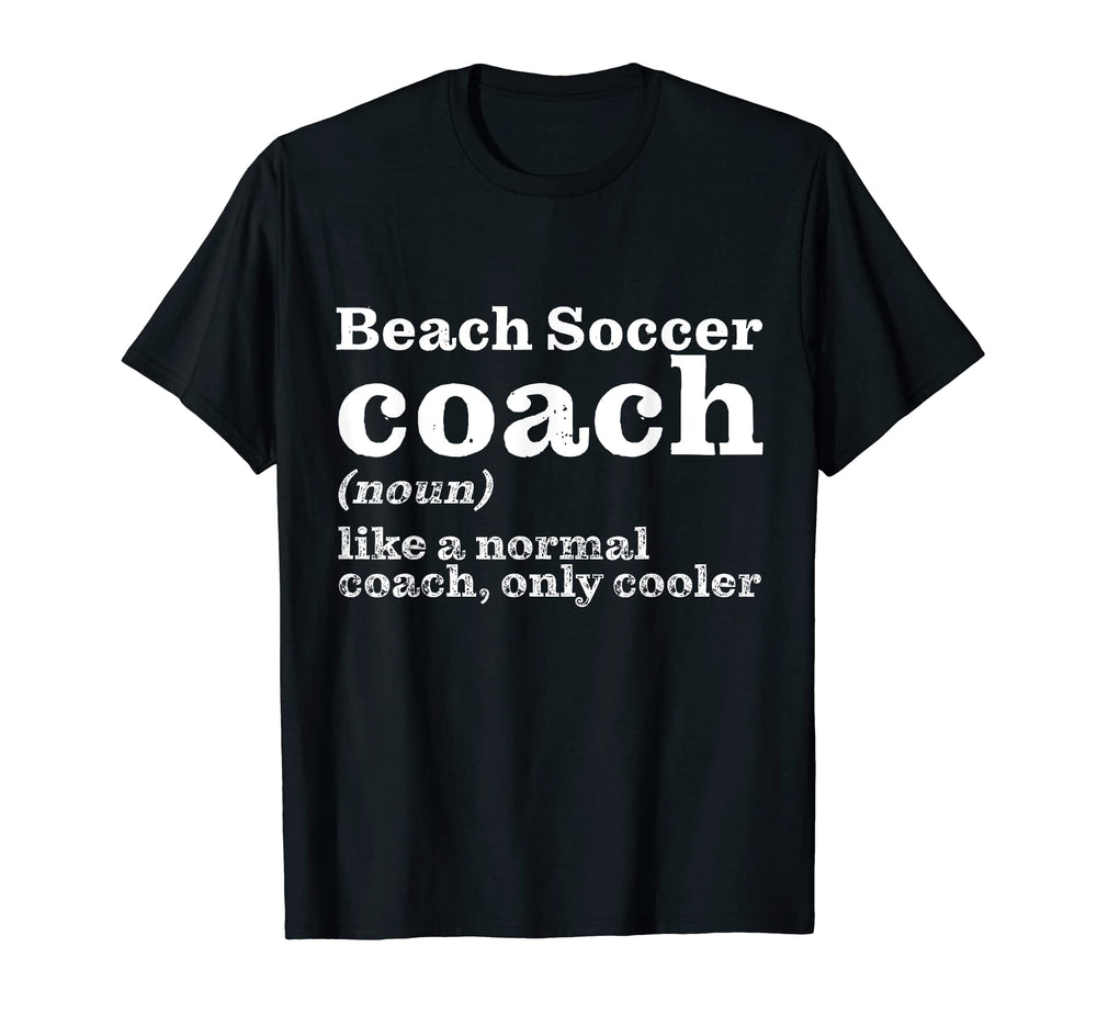 Beach Soccer Coaches Are Cooler T-Shirt - Streetwear Style for Adults
