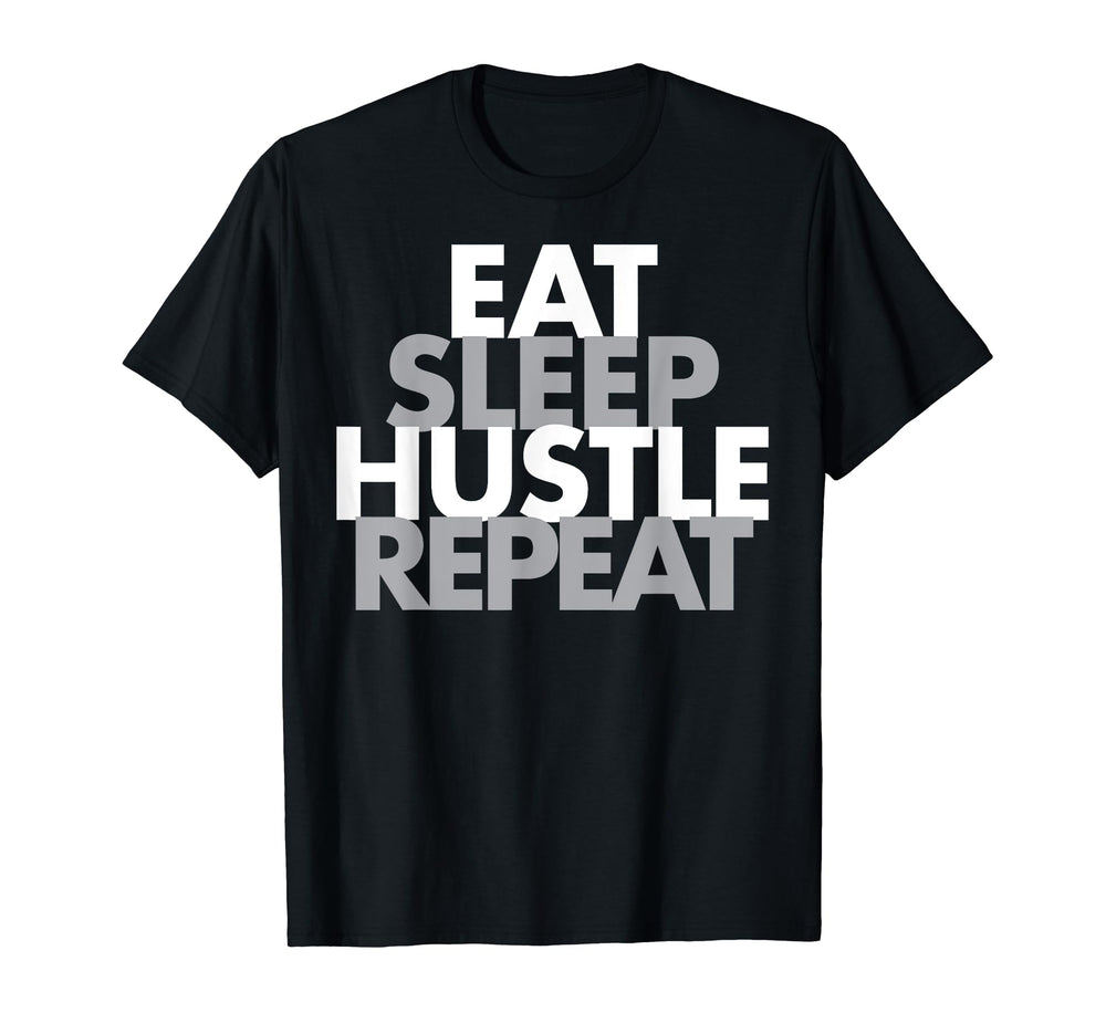 Eat Sleep Hustle Repeat T-Shirt - Trendy Graphic Unisex