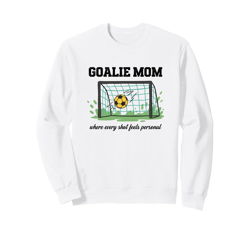 Goalie Mom Where Every Shot Sweatshirt - Casual Everyday Wear Men Women