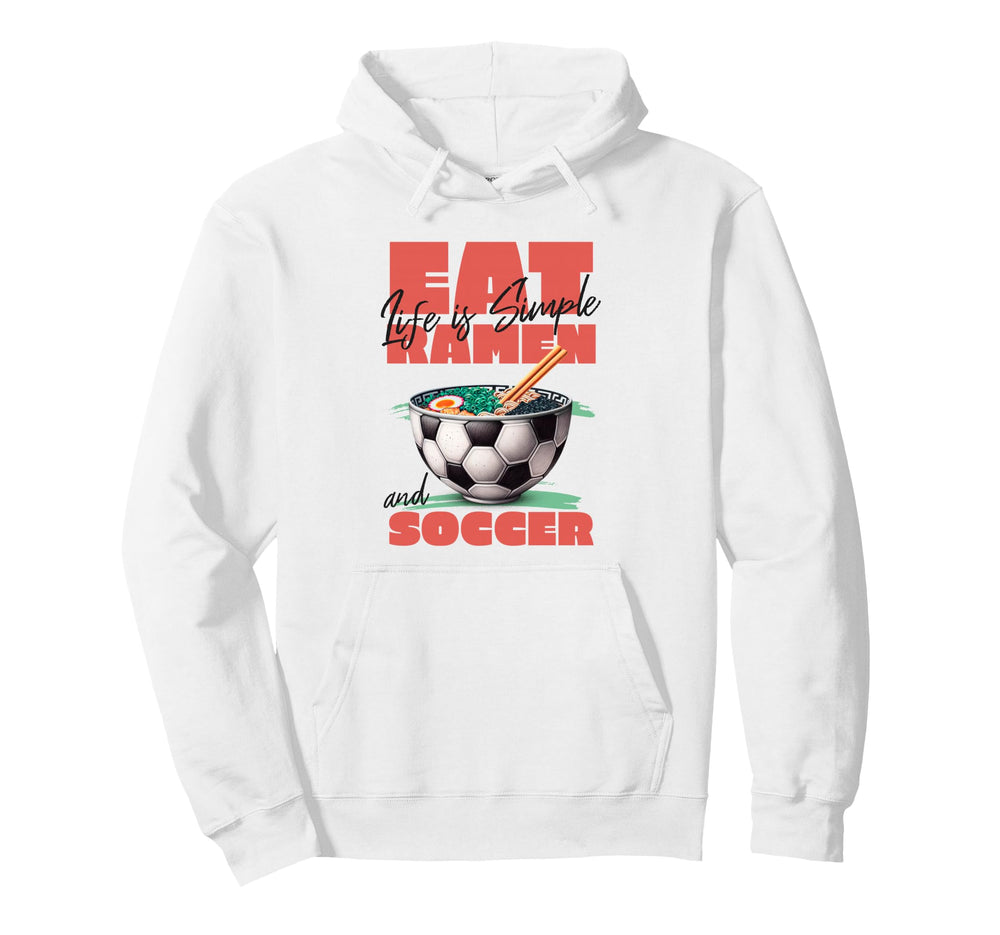 Life Is Simple Eat Ramen And Soccer Hoodie - Fun Novelty Design Unisex