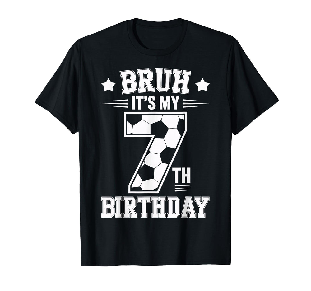 Bruh Its My 7Th Birthday Bday T-Shirt - Casual Everyday Wear Men Women