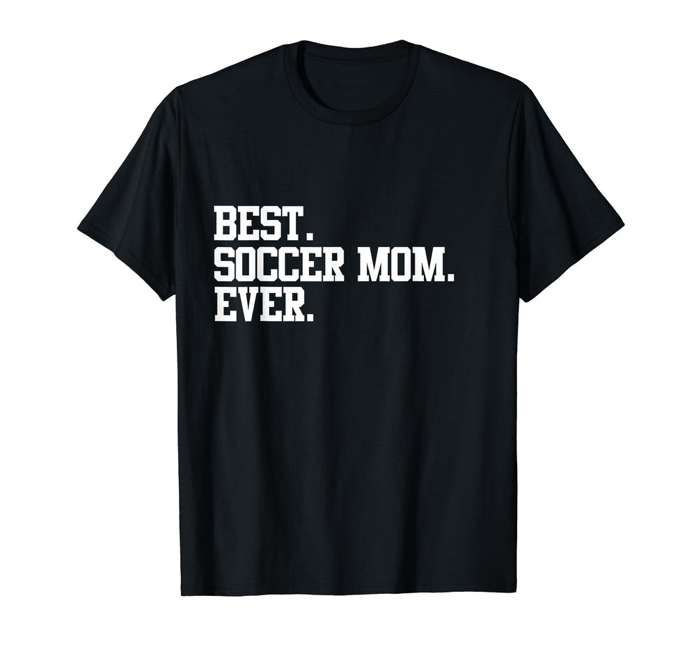 Best Soccer Mom Ever Funny Sports T-Shirt - Unique Graphic for Adults