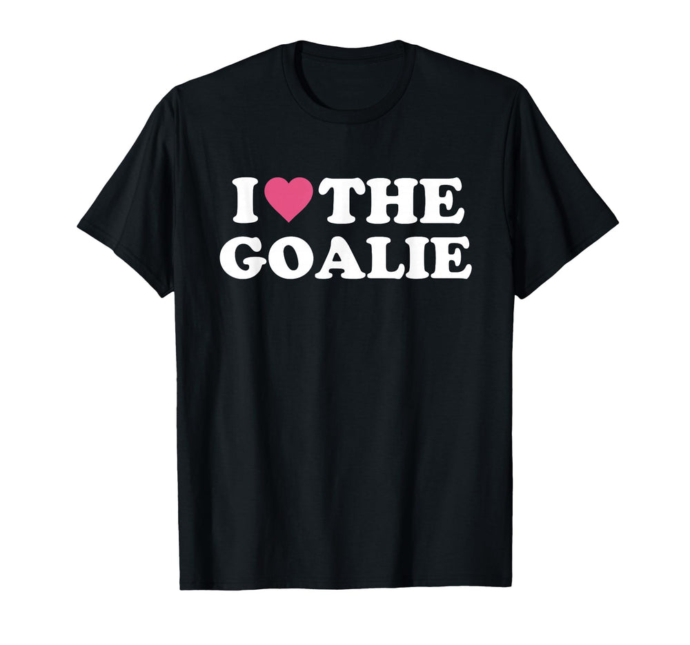 I Love Goalie Soccer Goalie Family T-Shirt - Novelty Apparel Unisex