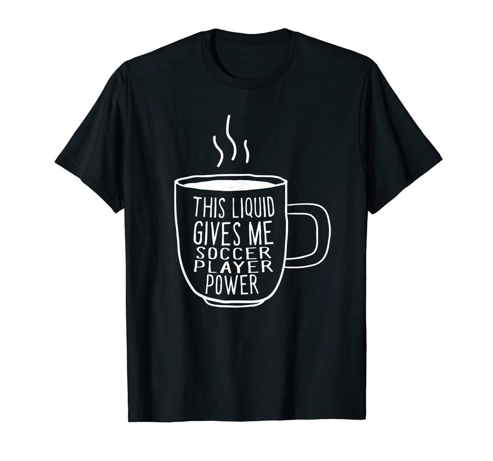 This Liquid Gives Me Soccer Player T-Shirt - Streetwear Style Men Women