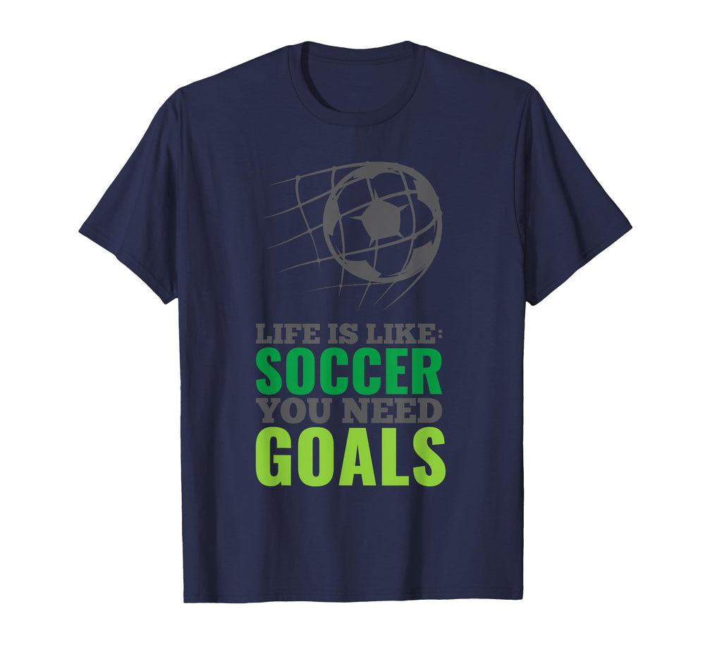 Life Is Like Soccer You Need Goals T-Shirt - Graphic Print for Adults