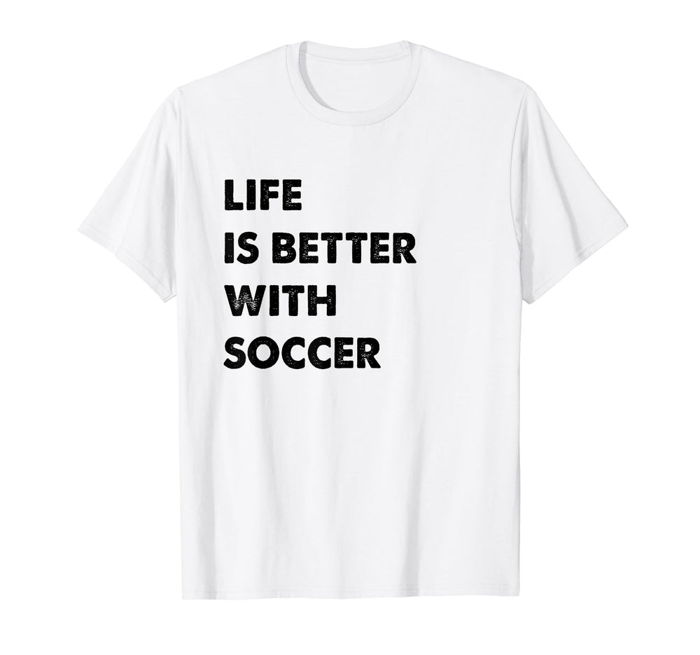 Funny Soccer Life Is Better Soccer T-Shirt - Trendy Graphic Men Women