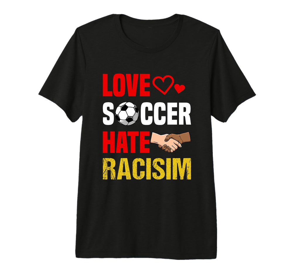Love Soccer Hate Racism Footballer T-Shirt - Unique Graphic Unisex