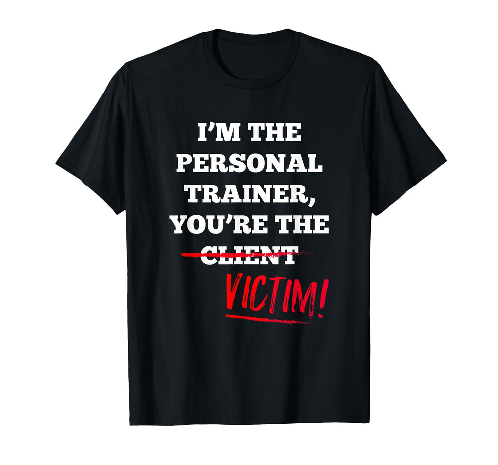 Im Personal Trainer Youre Client T-Shirt - Casual Everyday Wear Men Women