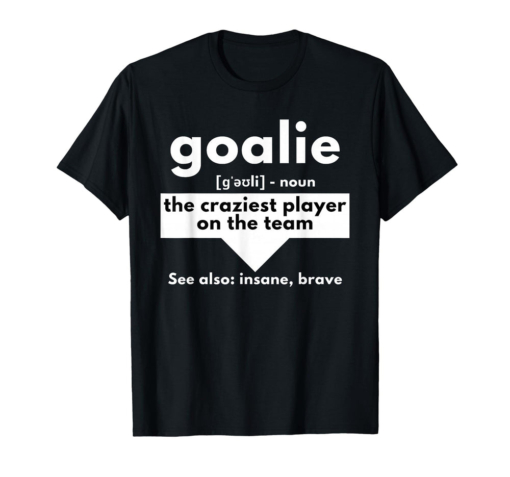 Goalie Craziest Player Team Soccer T-Shirt - Streetwear Style Men Women