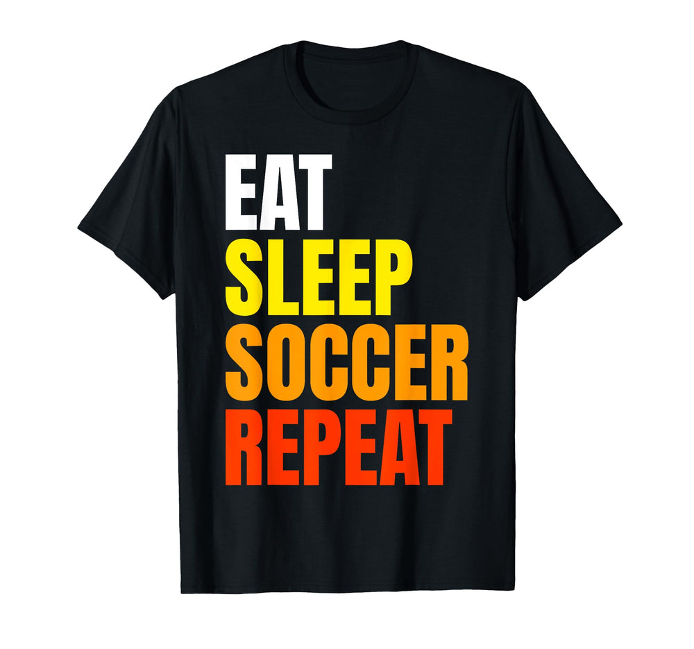 Eat Sleep Soccer Repeat T-Shirt - Fun Novelty Design Men Women