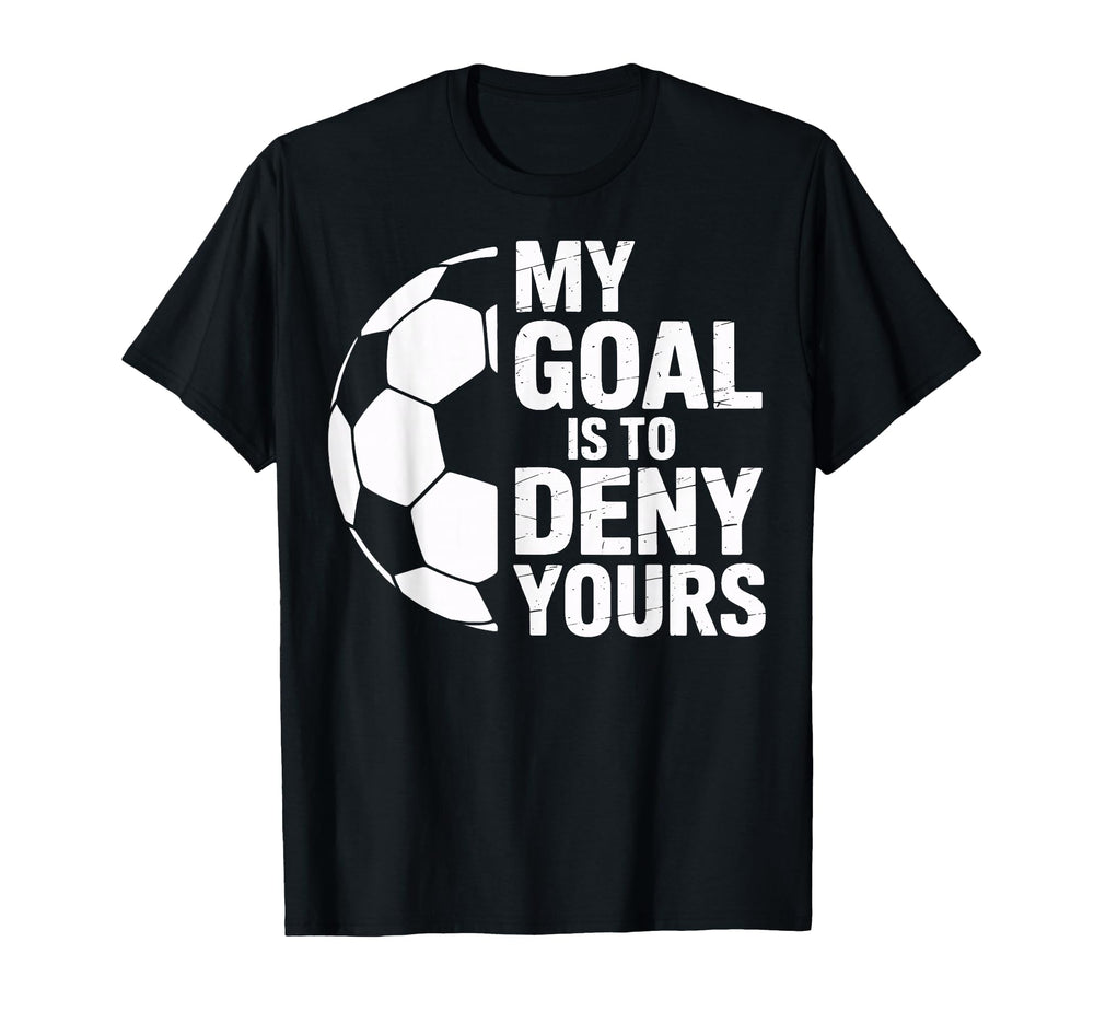 Denial My Goal Is To Deny Yours Soccer T-Shirt - Trendy Graphic Unisex