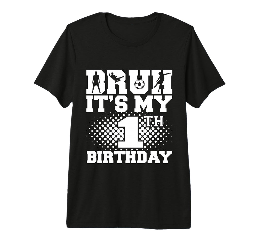 Bruh Its My 1Th Birthday Soccer 1 T-Shirt - Casual Everyday Wear Men Women