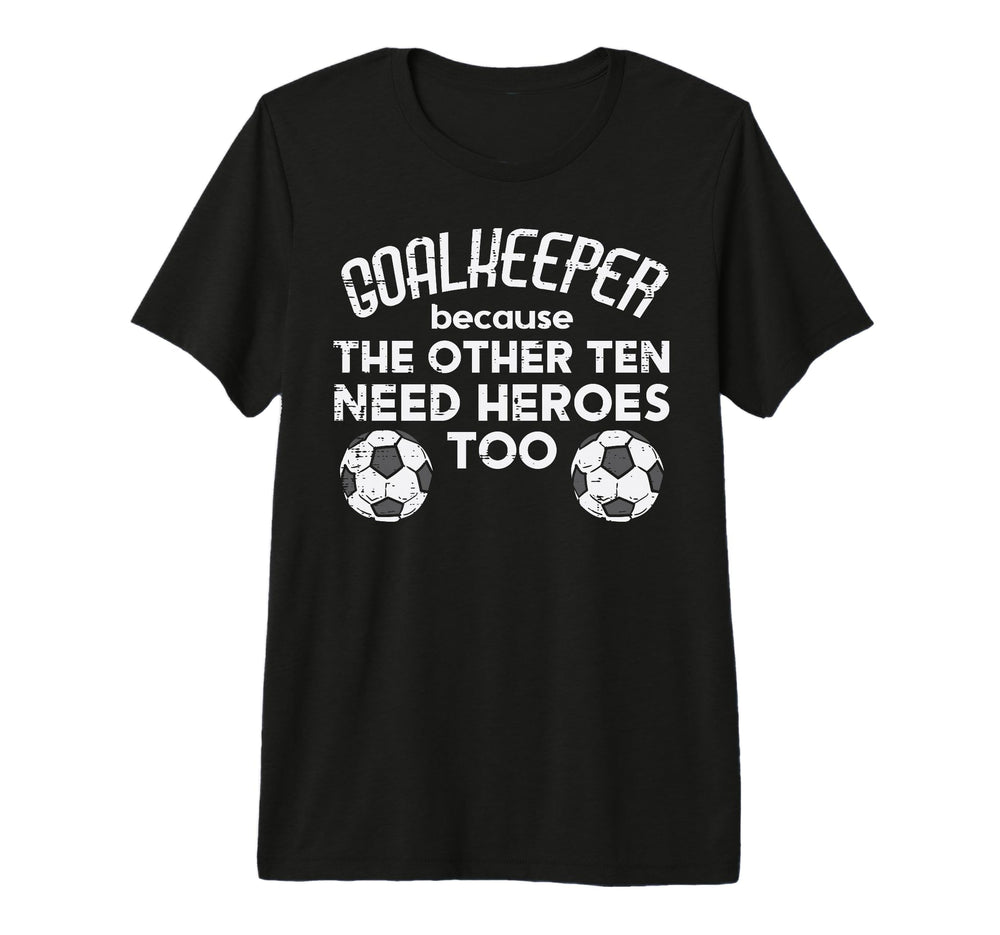 Goalkeeper Because Soccer Funny T-Shirt - Fun Novelty Design for Adults