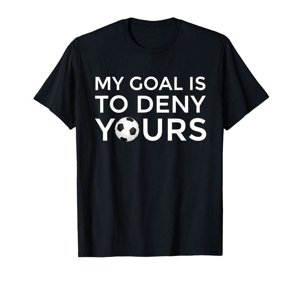 Soccer Gift Teens My Goal Is To Deny T-Shirt - Streetwear Style for Adults