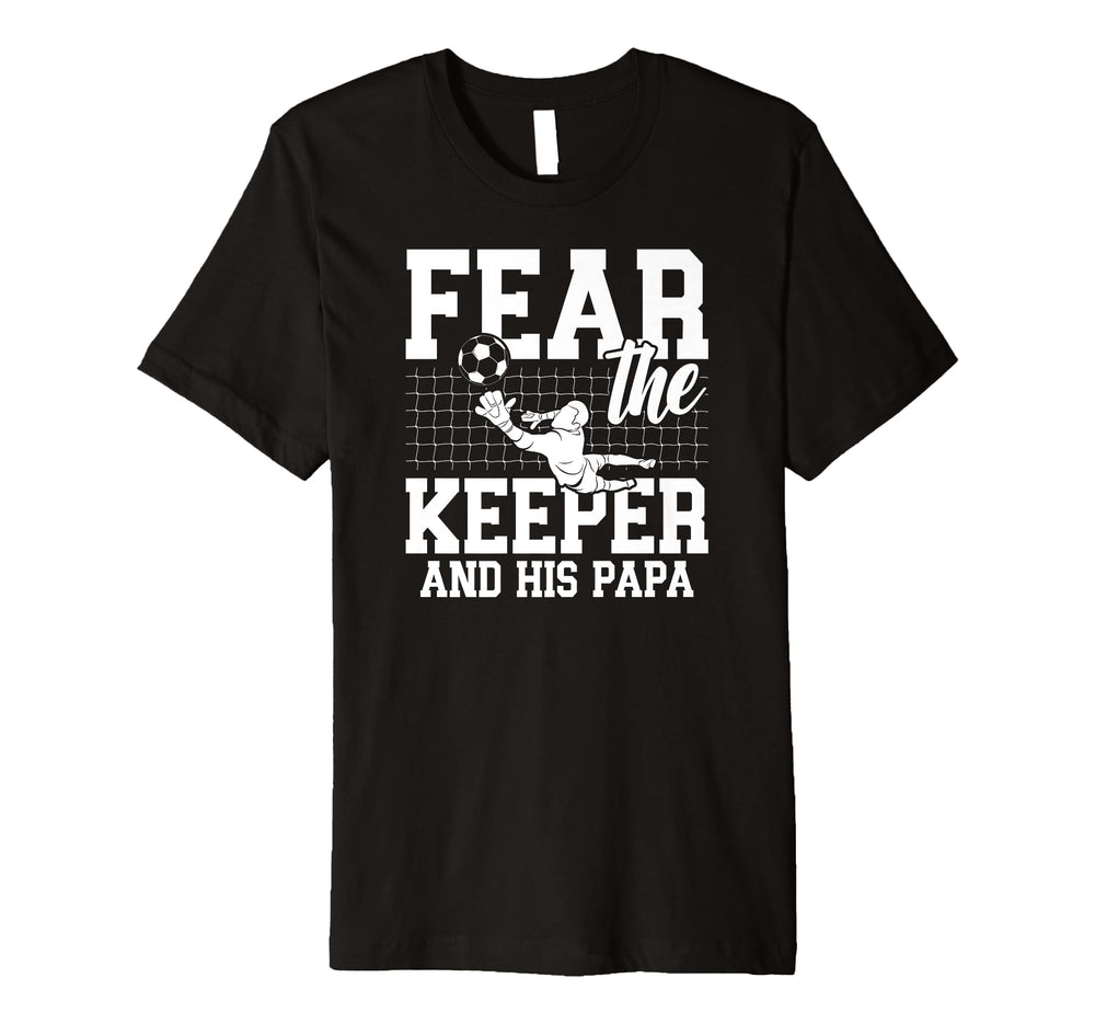 Mens Fear Soccer Keeper Papa Soccer T-Shirt - Fun Novelty Design Men Women
