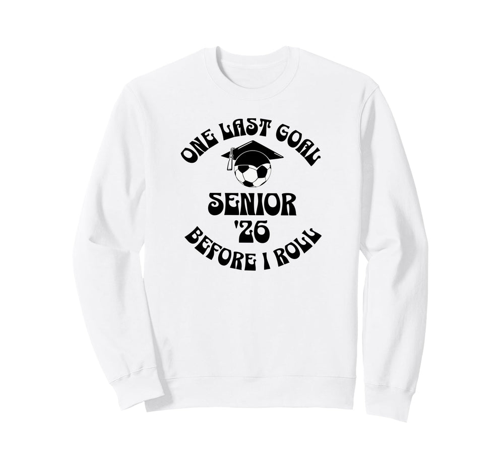 Soccer Senior 2026 One Last Goal Sweatshirt - Novelty Apparel Men Women