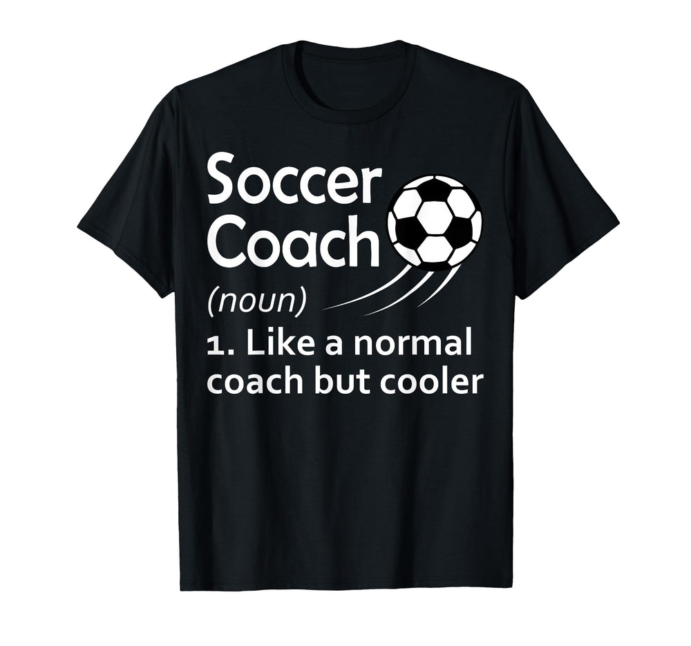 Soccer Coach Noun Like Normal Coach T-Shirt - Casual Everyday Wear Unisex